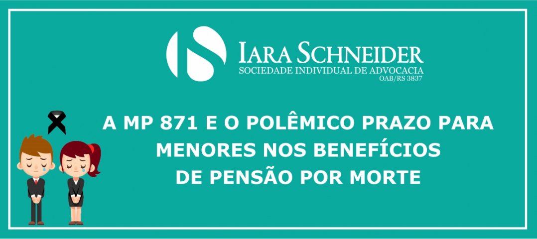 A MP 871 e o polêmico prazo para menores nos benefícios de pensão por morte