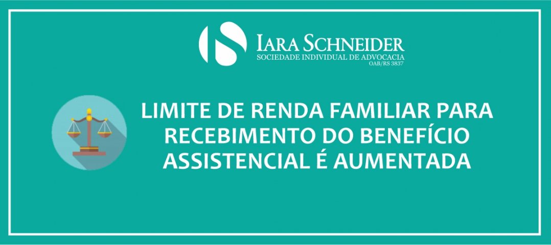 Limite de renda familiar para recebimento do Benefício Assistencial é aumentado